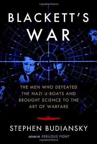 Blackett's War: The Men Who Defeated the Nazi U-Boats and Brought Science to the Art of Warfare Budiansky, Stephen