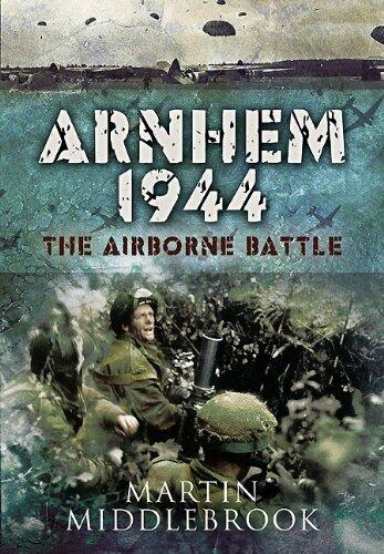 Arnhem 1944:: The Airborne Battle Middlebrook, Martin
