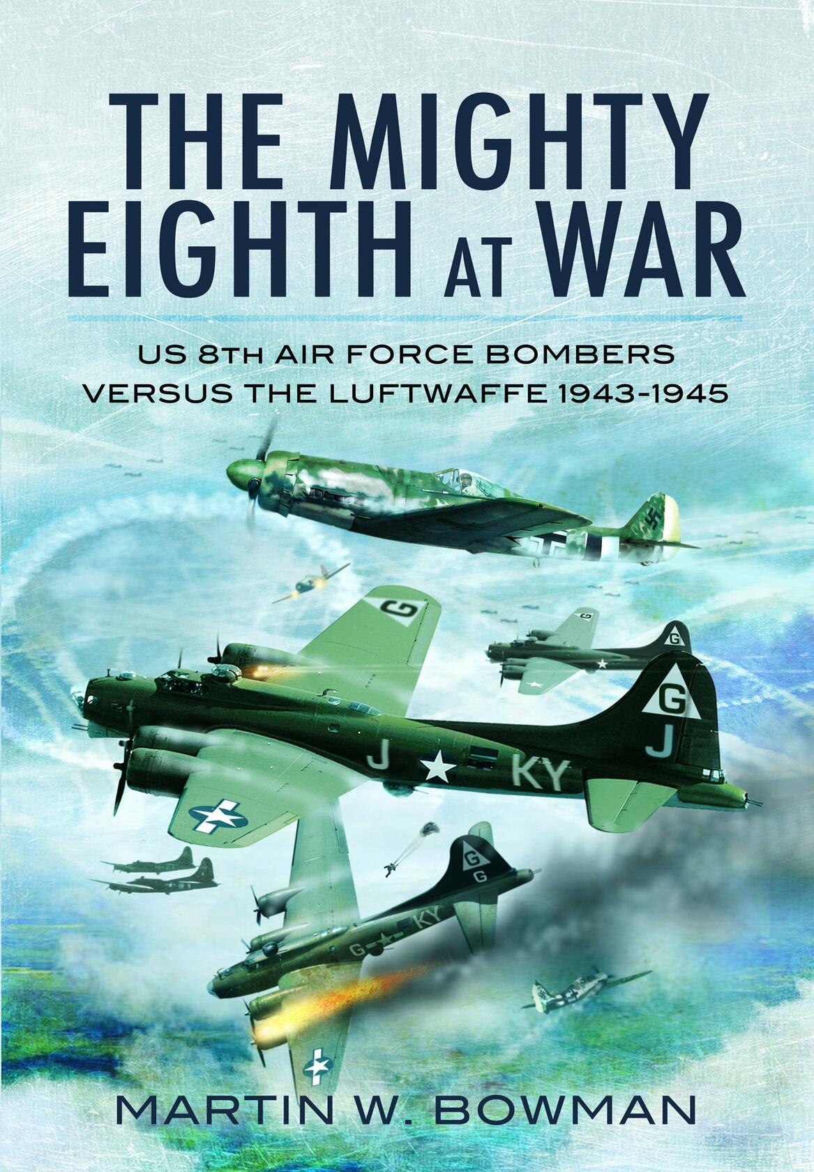 The Mighty Eighth at War: USAAF 8th Air Force Bombers Versus the Luftwaffe 1943-1945 Bowman, Martin W.