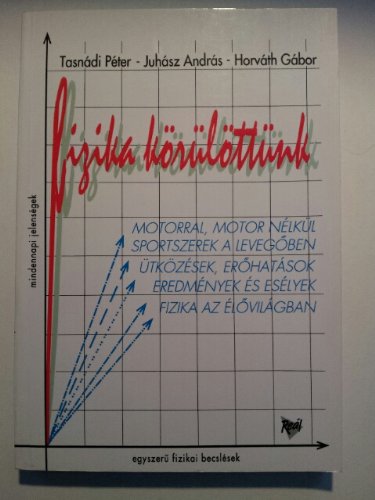 Fizika Korulottunk [Paperback] Peter Tasnadi; Andras Juhasz and Gabor Horvath