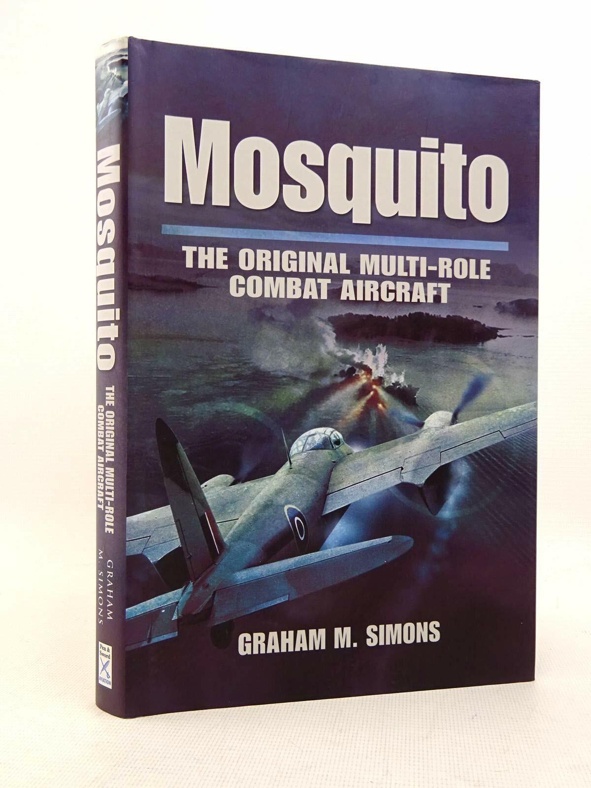 Mosquito: The Original Multi-Role Combat Aircraft Simons, Graham M.