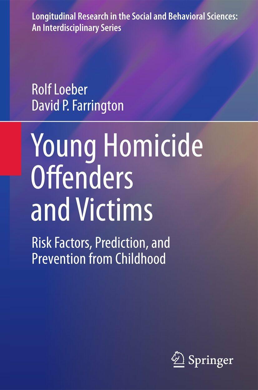 Young Homicide Offenders and Victims: Risk Factors, Prediction, and Prevention from Childhood (Longitudinal Research in the Social and Behavioral Sciences: An Interdisciplinary Series) [Hardcover] Loeber, Rolf and Farrington, David P.