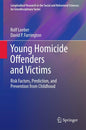 Young Homicide Offenders and Victims: Risk Factors, Prediction, and Prevention from Childhood (Longitudinal Research in the Social and Behavioral Sciences: An Interdisciplinary Series) [Hardcover] Loeber, Rolf and Farrington, David P.