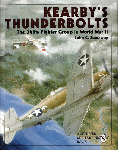Kearby's Thunderbolts: The 348th Fighter Group in World War II (Schiffer Book for Collectors) [Hardcover] John C. Stanaway
