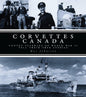 Corvettes Canada: Convoy Veterans of WWII Tell Their True Stories Johnston, Mac