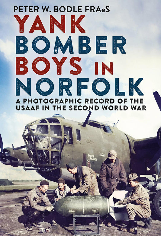 Yank Bomber Boys in Norfolk: A Photographic Record of the USAAF in the Second World War [Hardcover] Philip Harding