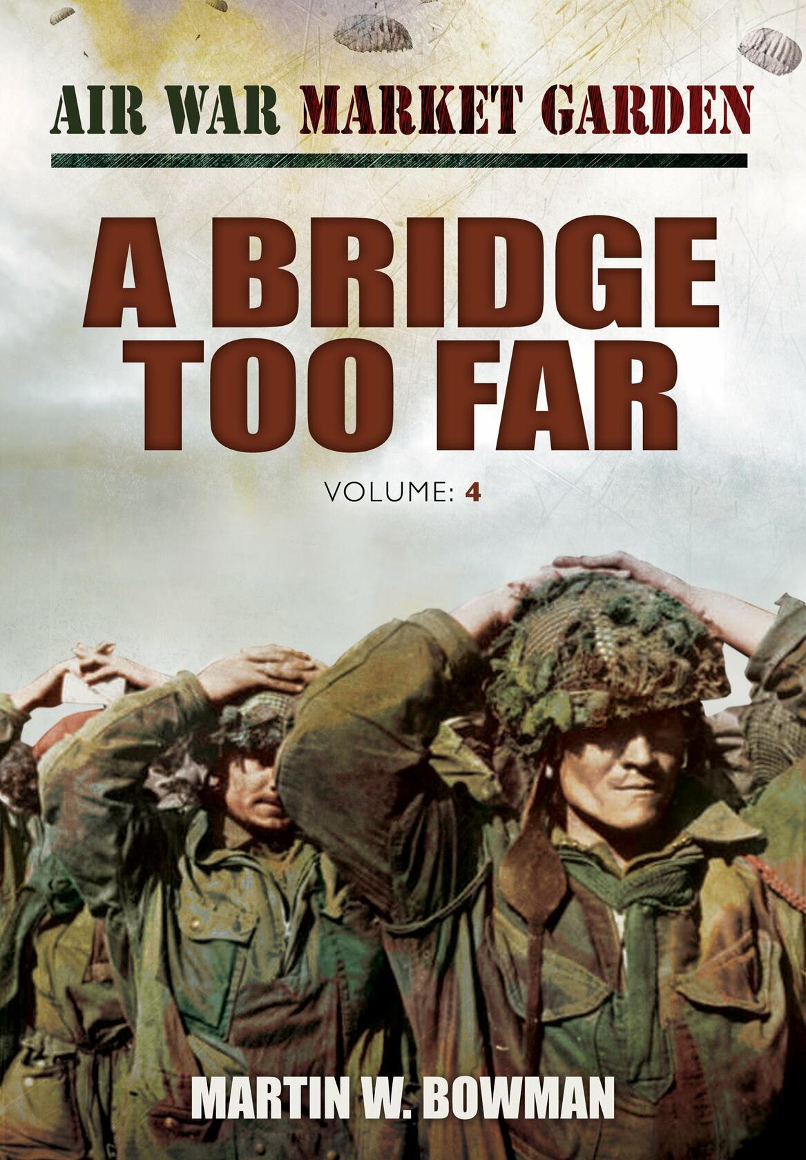 A Bridge Too Far: A Bridge Too Far (Air War Market Garden) [Hardcover] Bowman, Martin W