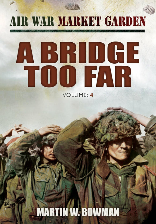 A Bridge Too Far: A Bridge Too Far (Air War Market Garden) [Hardcover] Bowman, Martin W