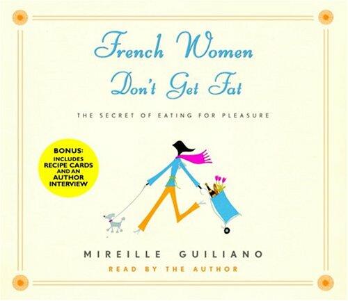French Women Don't Get Fat: The Secret of Eating for Pleasure Guiliano, Mireille