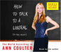 How to Talk to a Liberal (If You Must): The World According to Ann Coulter