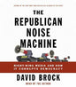The Republican Noise Machine: Right-Wing Media and How It Corrupts Democracy